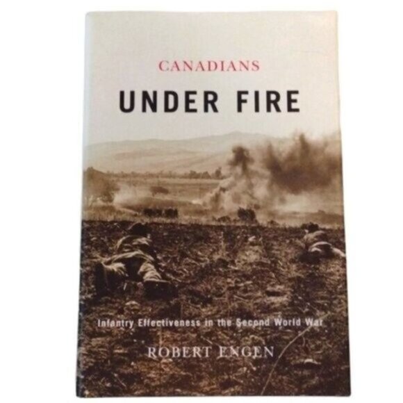 Hardcover Book Canadians Under Fire Robert Engen McGill-Queen's Univ. Press 2009 - Picture 1 of 8